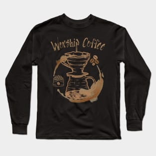 Worship Coffee Long Sleeve T-Shirt